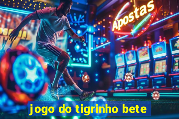 jogo do tigrinho bete